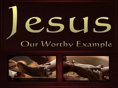 Jesus, Our Worthy Example